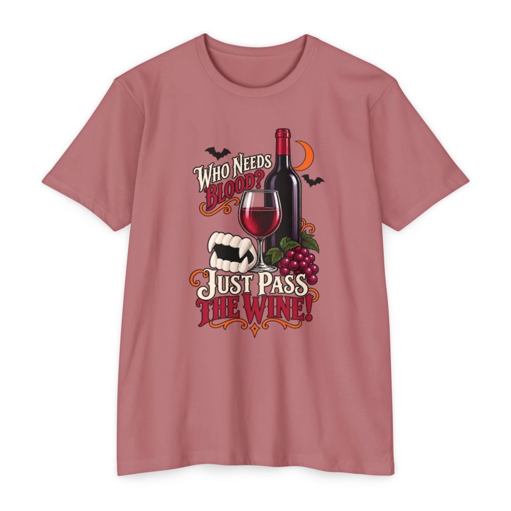 Who Needs Blood Pass the Wine Tee